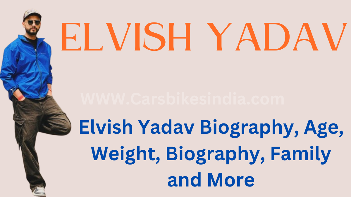 Elvish Yadav Biography, Age, Weight, Biography, Family and More