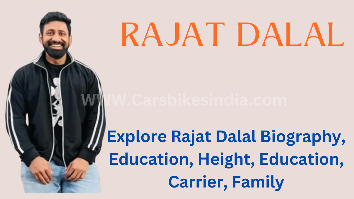 Explore Rajat Dalal Biography, Education, Height, Education, Carrier, Family