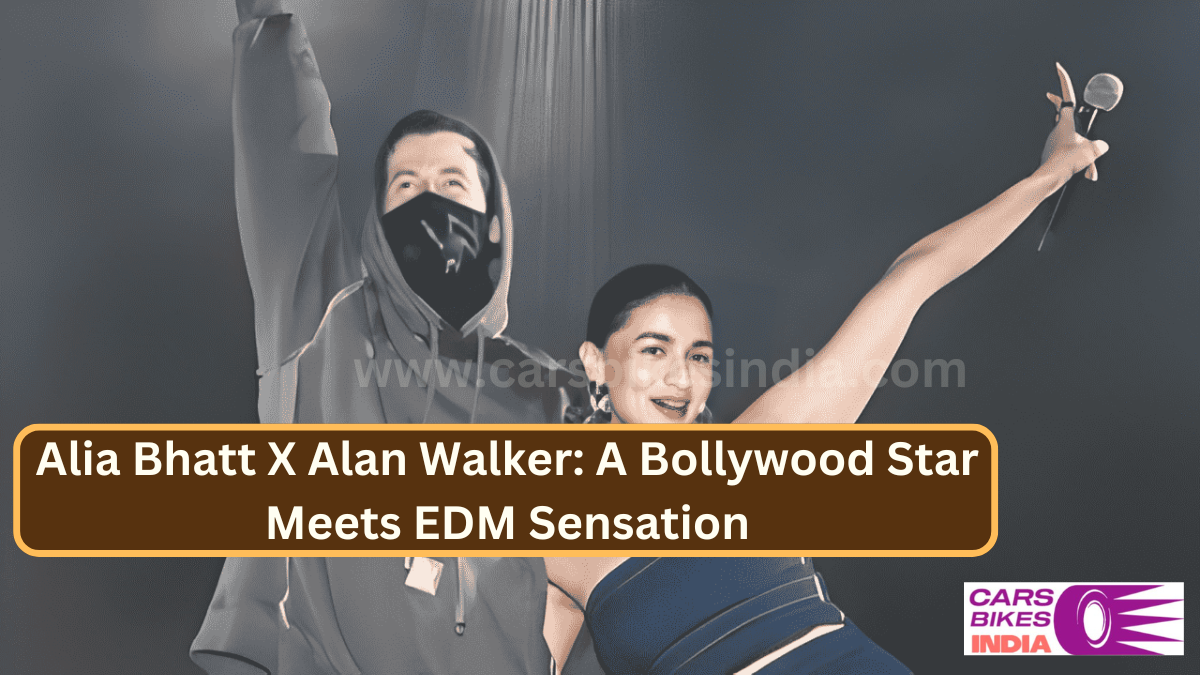 Alia Bhatt X Alan Walker: A Bollywood Star Meets EDM Sensation