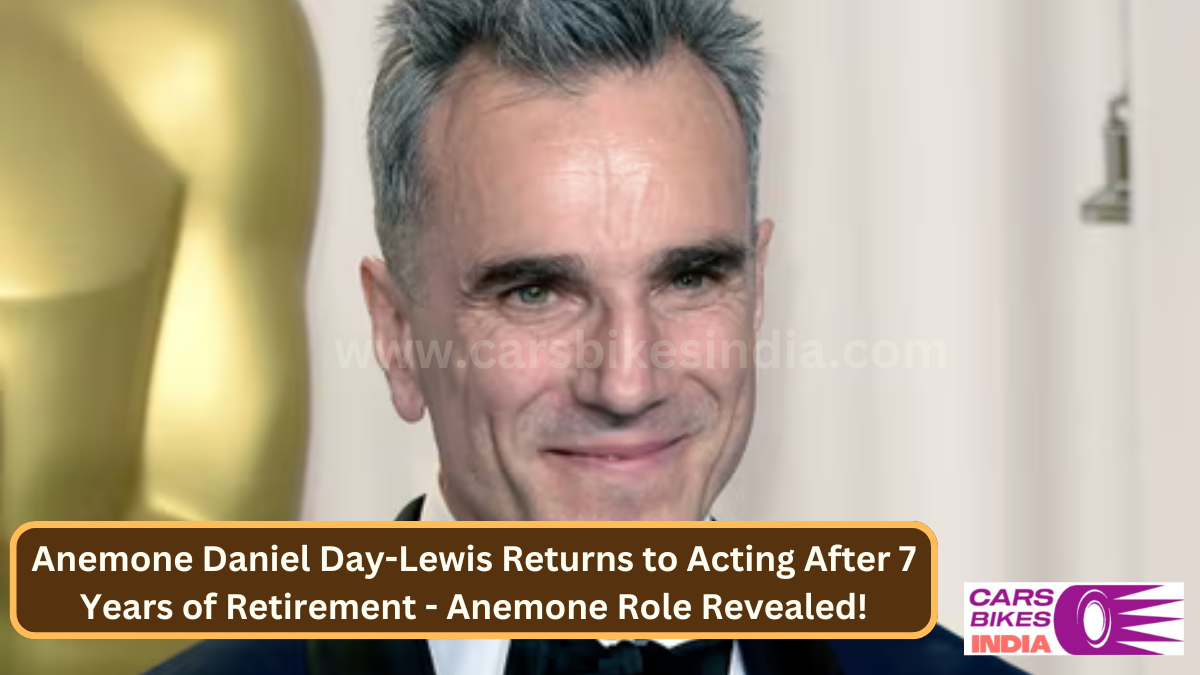 Anemone Daniel Day-Lewis Returns to Acting After 7 Years of Retirement - Anemone Role Revealed!