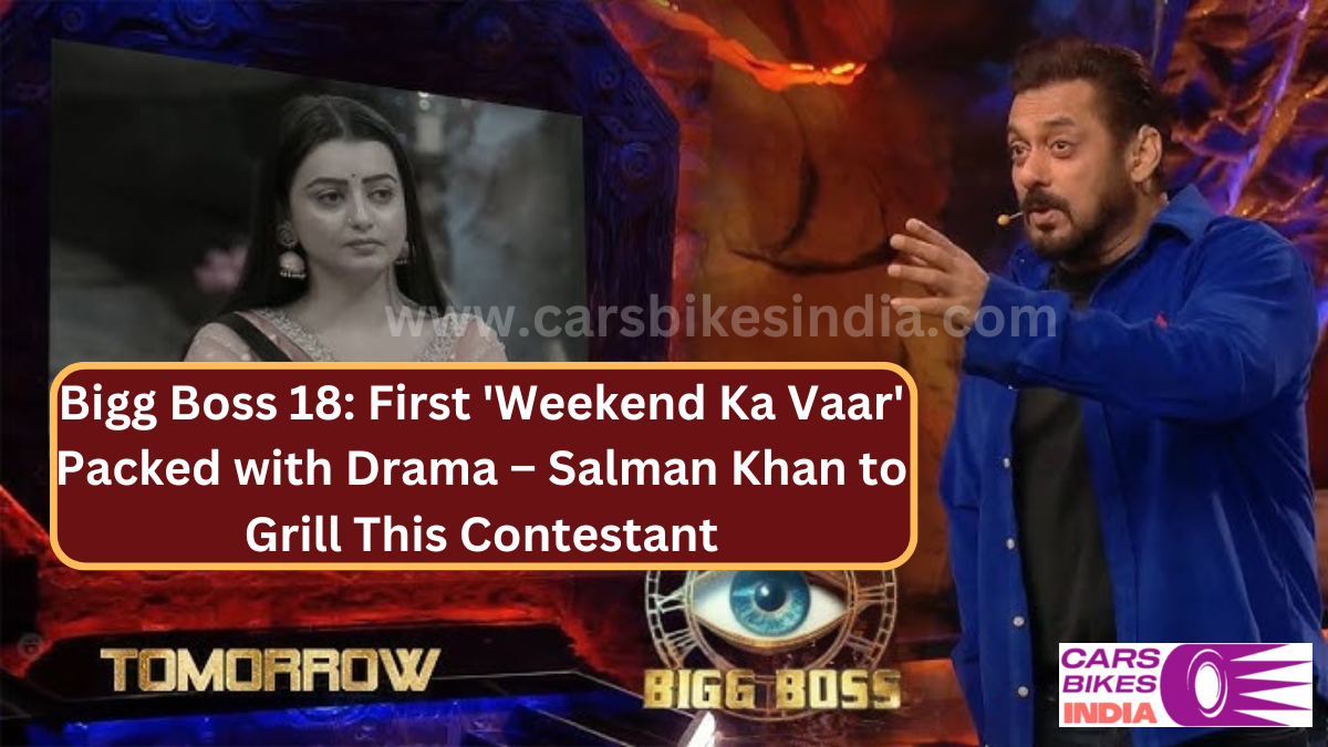 Bigg Boss 18: First 'Weekend Ka Vaar' Packed with Drama – Salman Khan to Grill This Contestant