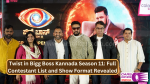 Twist in Bigg Boss Kannada Season 11: Full Contestant List and Show Format Revealed