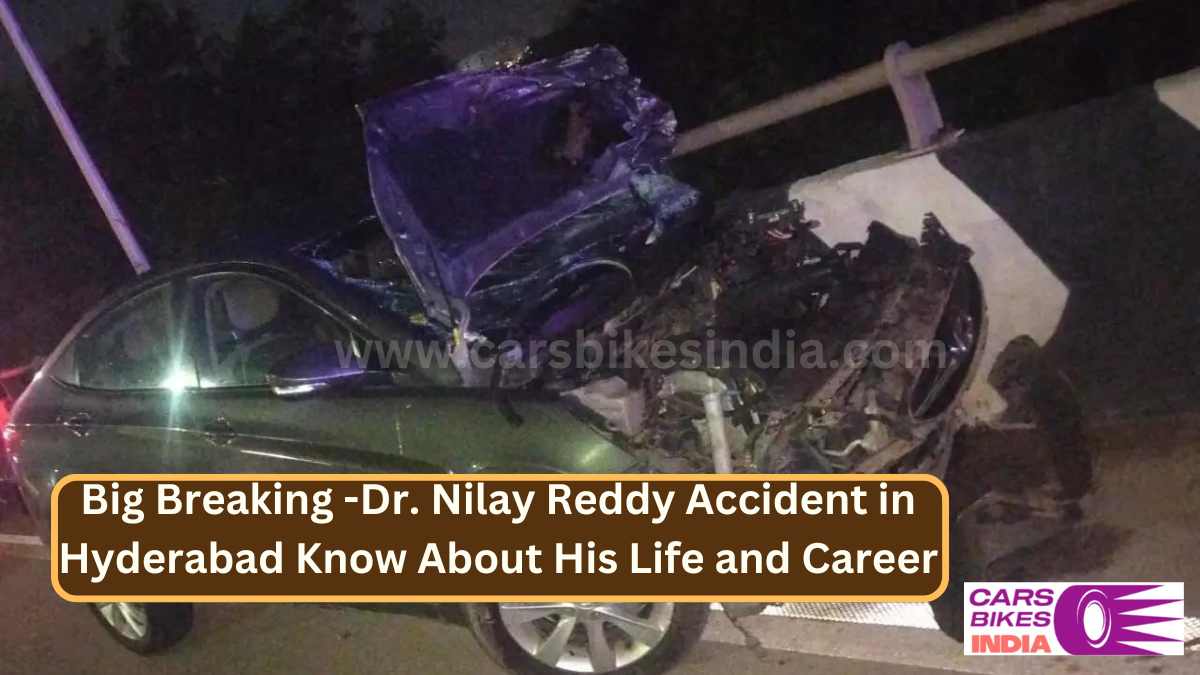 Big Breaking -Dr. Nilay Reddy Accident in Hyderabad Know About His Life and Career