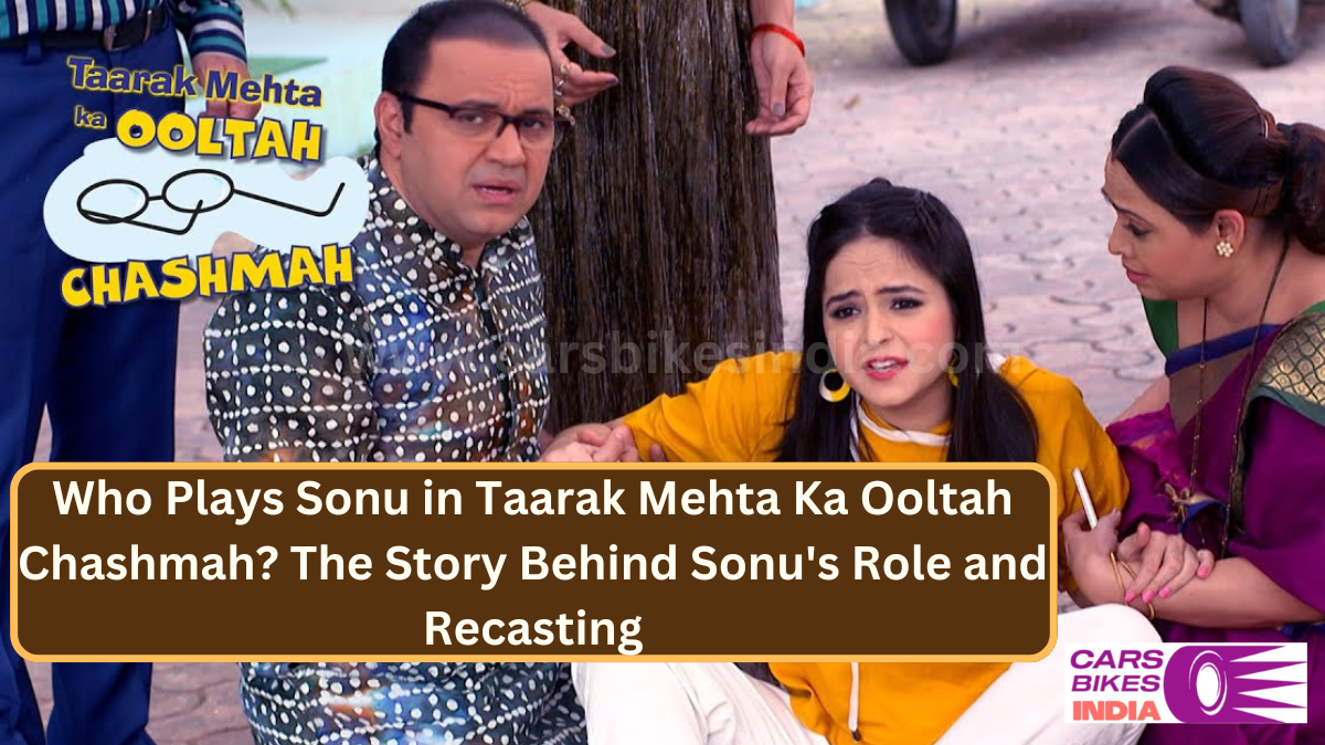 Who Plays Sonu in Taarak Mehta Ka Ooltah Chashmah? The Story Behind Sonu's Role and Recasting