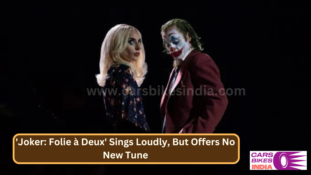 'Joker: Folie à Deux' Sings Loudly, But Offers No New Tune