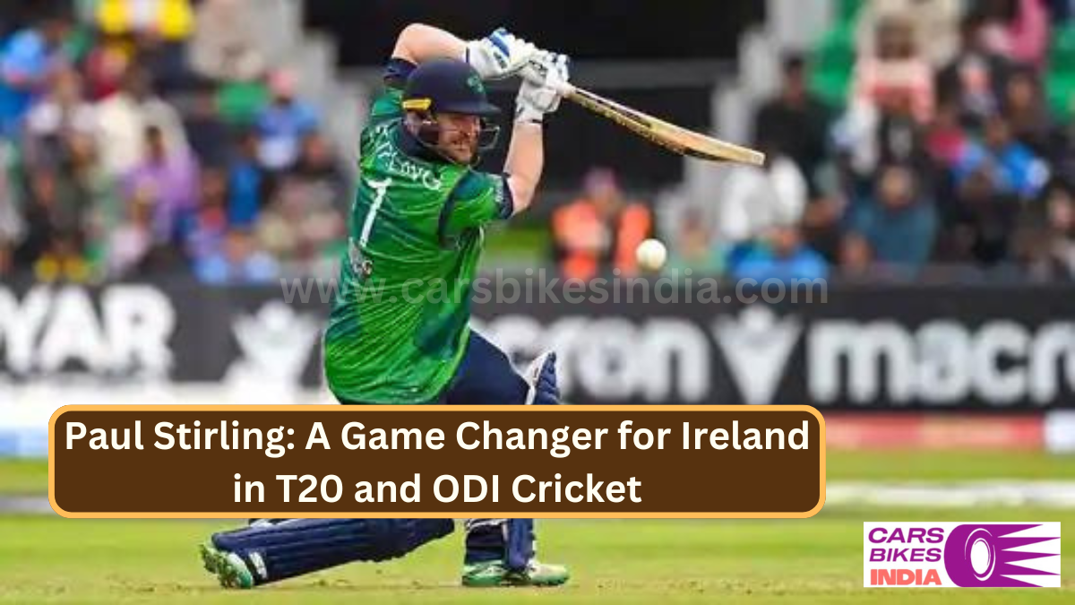 Paul Stirling: A Game Changer for Ireland in T20 and ODI Cricket